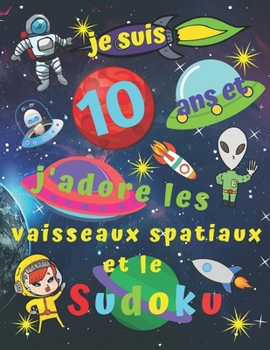 Paperback je suis 10 ans et j'adore les vaisseaux spatiaux et le Sudoku: Livre de sudoku facile pour les enfants de 10 ans avec des pages bonus de pages à color [French] Book