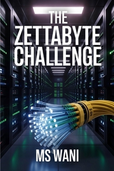 Paperback The Zettabyte Challenge: Proven strategies for modern businesses master Big Data, Analytics, and Scalable Storage, transforming overwhelming informati Book