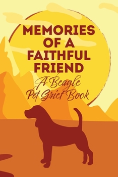 Paperback Memories of a Faithful Friend - A Beagle Pet Grief Book: Sundown Pet Bereavement Journal Book
