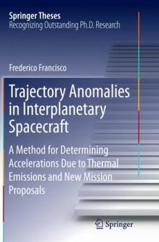 Paperback Trajectory Anomalies in Interplanetary Spacecraft: A Method for Determining Accelerations Due to Thermal Emissions and New Mission Proposals Book
