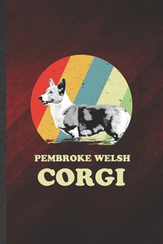 Pembroke Welsh Corgi: Cute Blank Lined Pembroke Welsh Corgi Notebook Journal, Graduation Appreciation Gratitude Thank You Souvenir Gag Gift, Fashionable Graphic 110 Pages