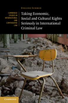 Taking Economic, Social and Cultural Rights Seriously in International Criminal Law - Book  of the Cambridge Studies in International and Comparative Law