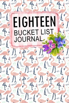 Paperback Eighteen Bucket List Journal: 100 Bucket List Guided Journal Gift For 18th Birthday For Teen Girls Turning 18 Years Old Book