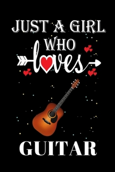 Paperback Just a Girl Who Loves Guitar: Gift for Guitar Lovers, Guitar Lovers Journal / Notebook / Diary / Thanksgiving / Christmas & Birthday Gift Book