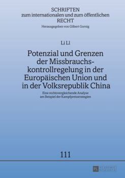 Hardcover Potenzial und Grenzen der Missbrauchskontrollregelung in der Europaeischen Union und in der Volksrepublik China: Eine rechtsvergleichende Analyse am B [German] Book