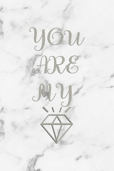 You Are My Diamond: Notebook Journal Composition Blank Lined Diary Notepad 120 Pages Paperback White Marmol Diamonds