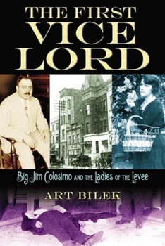 Hardcover The First Vice Lord: Big Jim Colosemo and the Ladies of the Levee Book