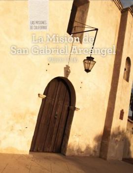 La Mision de San Gabriel Arcangel - Book  of the Las Misiones de California / The Missions of California