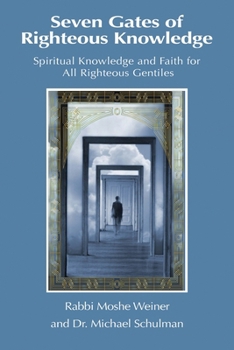 Paperback Seven Gates of Righteous Knowledge: A Compendium of Spiritual Knowledge and Faith for the Noahide Movement and All Righteous Gentiles Book