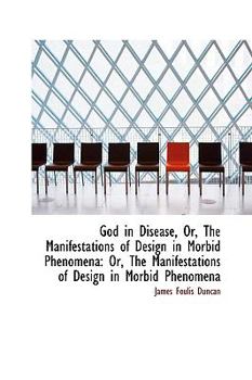 Paperback God in Disease, Or, the Manifestations of Design in Morbid Phenomena: Or, the Manifestations of Desi Book