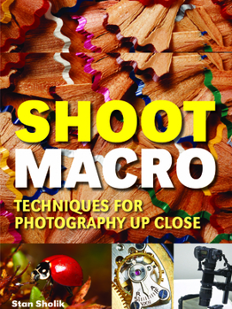 Paperback Shoot Macro: Techniques for Photography Up Close Book