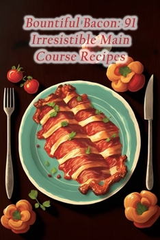 Paperback Bountiful Bacon: 91 Irresistible Main Course Recipes Book