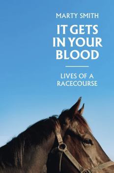 Paperback It Gets in Your Blood: Lives of the Racecourse Book
