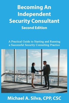 Paperback Becoming an Independent Security Consultant - Second Edition: A Practical Guide to Starting and Running a Successful Security Consulting Practice Book