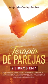 Hardcover Terapia de parejas: 2 Libros en 1- C?mo crecer una relaci?n y Dependencia Emocional. La gu?a completa para arreglar problemas y transforma [Spanish] Book