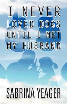 Paperback I Never Loved Dogs Until I Met My Husband Book