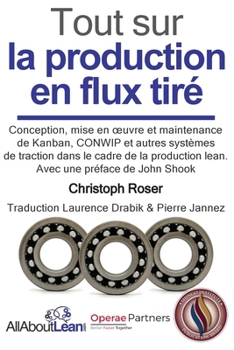Paperback Tout sur la production en flux tiré: Conception, mise en oeuvre et maintenance du Kanban, CONWIP et autres systèmes de traction dans le cadre de la pr [French] Book