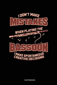 Paperback I Don't Make Mistakes When Playing The Bassoon I Make Spontaneous Creative Decisions: Dot Grid Journal 6x9 - Bassoon Musician Notebook I Orchestra Mem Book