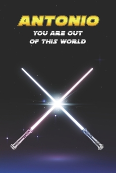 Antonio You Are Out Of This World: Unique Personalised Full Lined Sci-Fi Journal Diary Notebook Gift For A Boy Called Antonio - 100 Pages - Perfect ... Journal For Home, School College Or Work.