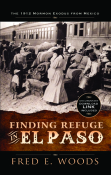 Paperback Finding Refuge in El Paso: The 1912 Mormon Exodus from Mexico with Digital Download: The 1912 Mormon Exodus from Mexico Book