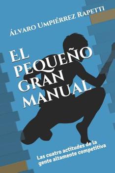 Paperback El pequeño gran manual: Las cuatro actitudes de la gente altamente competitiva [Spanish] Book
