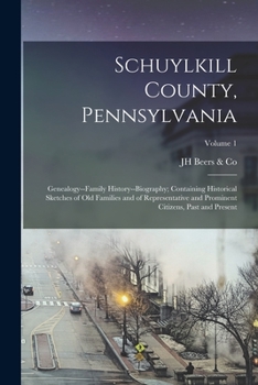 Paperback Schuylkill County, Pennsylvania; Genealogy--family History--biography; Containing Historical Sketches of old Families and of Representative and Promin Book
