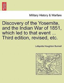 Paperback Discovery of the Yosemite, and the Indian War of 1851, Which Led to That Event ... Third Edition, Revised, Etc. Book