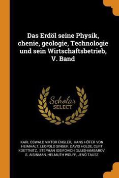 Paperback Das Erd?l Seine Physik, Chenie, Geologie, Technologie Und Sein Wirtschaftsbetrieb, V. Band [German] Book