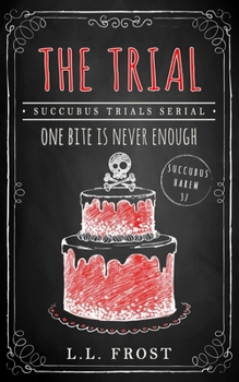 The Trial: Succubus Trials Serial - Book #6 of the Succubus Trials