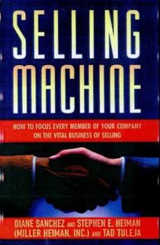 Hardcover Selling Machine: How to Focus Every Member of Your Company on the Vital Business of Selling Book