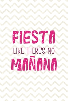 Fiesta Like There's No Mañana: Party Notebook Journal Composition Blank Lined Diary Notepad 120 Pages Paperback White