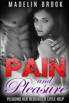 Paperback Pain and Pleasure: Pleasing Her Requires a Little Help Book