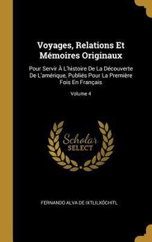 Hardcover Voyages, Relations Et Mémoires Originaux: Pour Servir À L'histoire De La Découverte De L'amérique, Publiés Pour La Première Fois En Français; Volume 4 [French] Book