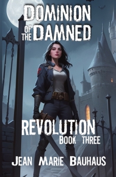 Revolution: Dominion of the Damned: Book Three - Book #3 of the Dominion of the Damned
