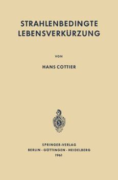 Paperback Strahlenbedingte Lebensverkürzung: Pathologische Anatomie Somatischer Spätwirkungen Der Ionisierenden Ganzkörperbestrahlung Auf Den Erwachsenen Säuget [German] Book