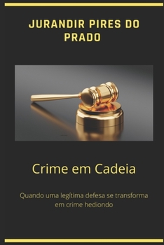 Paperback Crime Em Cadeia: Quando uma legítima defesa se transforma em crime hediondo [Portuguese] Book