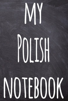 Paperback My Polish Notebook: The perfect gift for anyone learning a new language - 6x9 119 page lined journal! Book