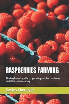 Paperback Raspberries Farming: The beginner's guide to growing raspberries from varieties to harvesting Book