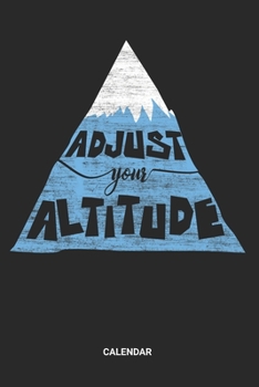 Adjust Your Altitude Calendar: Hiking Weekly and Monthly Calendar Planner (6x9 inches) ideal as a Travelling Hikers Calendar Journal. Perfect as a ... & Nature Lover. Great gift for Men and Women