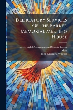 Paperback Dedicatory Services Of The Parker Memorial Meeting House Book