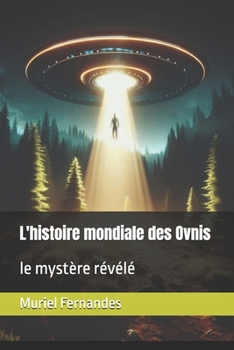 L'histoire mondiale des Ovnis: le mystère révélé (French Edition)