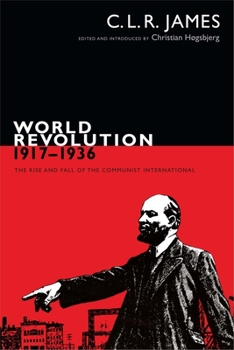 World Revolution 1917-1936: The Rise and Fall of the Communist International (Revolutionary Series) - Book  of the C. L. R. James Archives