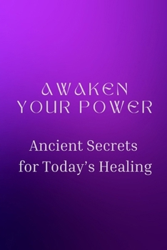 Awaken Your Power: Ancient Secrets for Today’s Healing