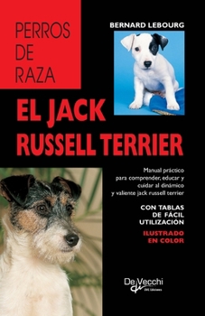El jack russell terrier: Manual práctico para comprender, educar y cuidar al dinámico y valiente jack russell terrier (Spanish Edition)