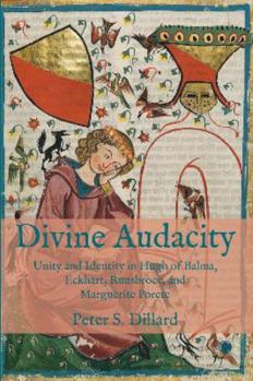 Paperback Divine Audacity: Unity and Identity in Hugh of Balma, Eckhart, Ruusbroec, and Marguerite Porete Book