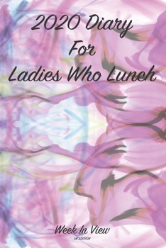 2020 Diary For Ladies Who Lunch - Week To View Planner - UK Edition: Year Planner For Ladies with a busy social life, Significant dates