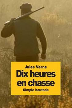 Paperback Dix heures en chasse: Simple Boutade [French] Book