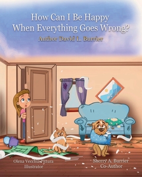 How Can I Be Happy When Everything Goes Wrong? (Burrie' Children's Book Collection)