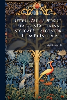 Paperback Utrum Aulus Persius Flaccus Doctrinae Stoicae Sit Sectator Idem Et Interpres [Italian] Book