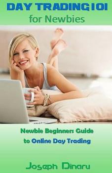 Paperback Day Trading 101 for Newbies: Newbie Beginners Guide to Online Day Trading Book